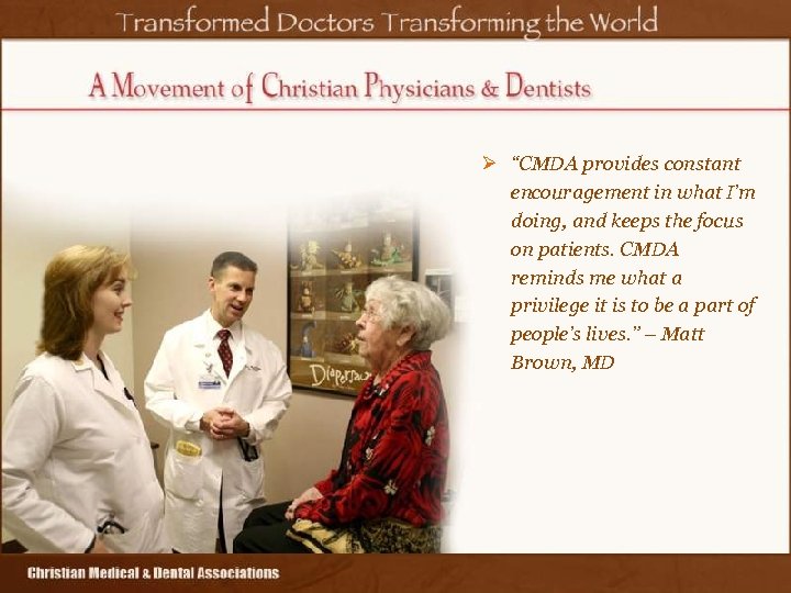 Ø “CMDA provides constant encouragement in what I’m doing, and keeps the focus on