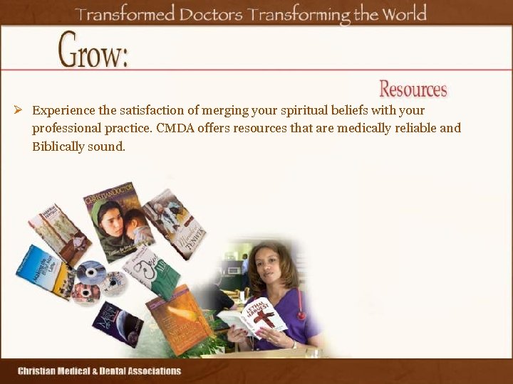 Ø Experience the satisfaction of merging your spiritual beliefs with your professional practice. CMDA