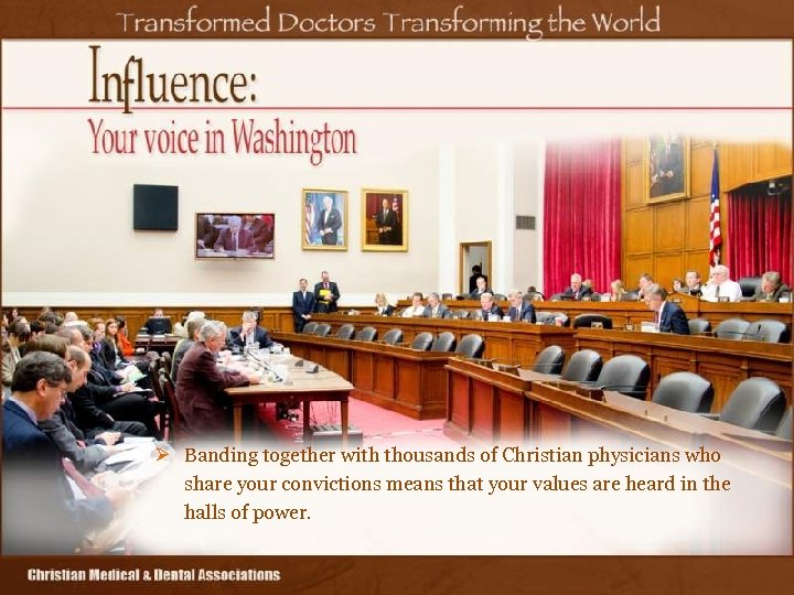 Ø Banding together with thousands of Christian physicians who share your convictions means that
