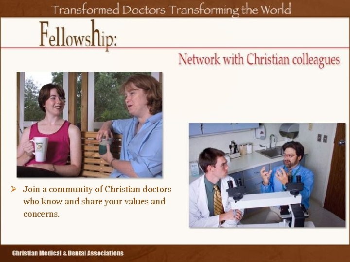 Ø Join a community of Christian doctors who know and share your values and