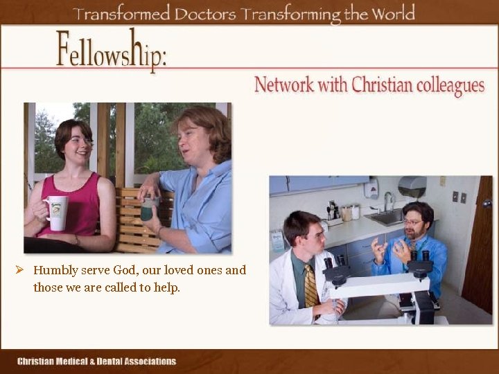 Ø Humbly serve God, our loved ones and those we are called to help.