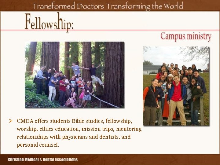 Ø CMDA offers students Bible studies, fellowship, worship, ethics education, mission trips, mentoring relationships