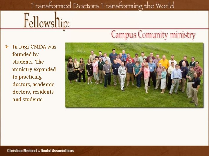 Ø In 1931 CMDA was founded by students. The ministry expanded to practicing doctors,