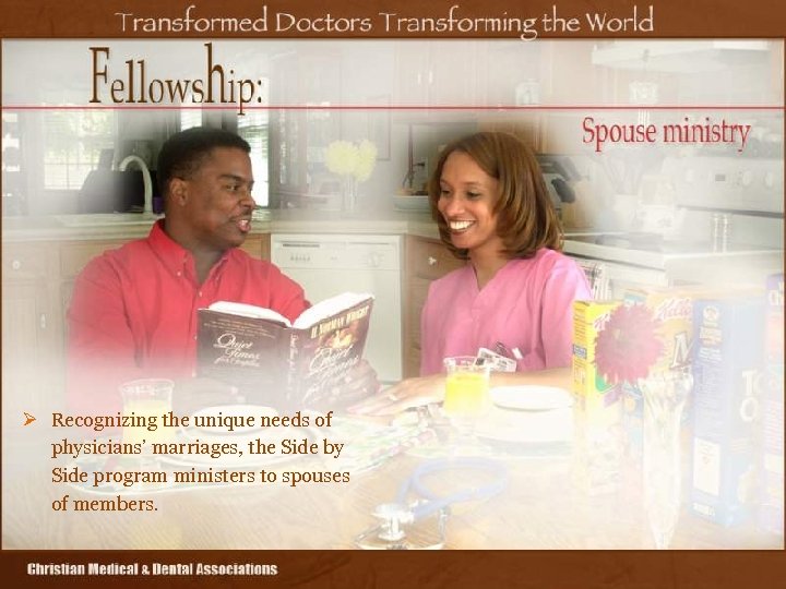 Ø Recognizing the unique needs of physicians’ marriages, the Side by Side program ministers