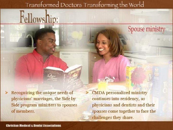 Ø Recognizing the unique needs of physicians’ marriages, the Side by Side program ministers