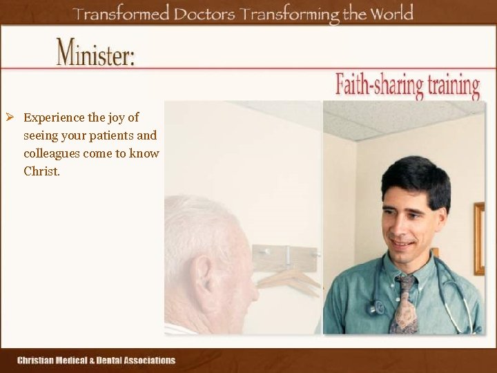 Ø Experience the joy of seeing your patients and colleagues come to know Christ.