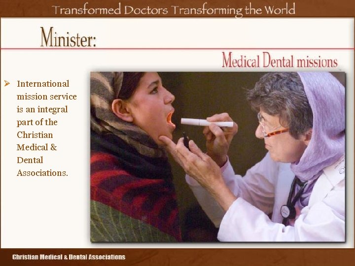 Ø International mission service is an integral part of the Christian Medical & Dental