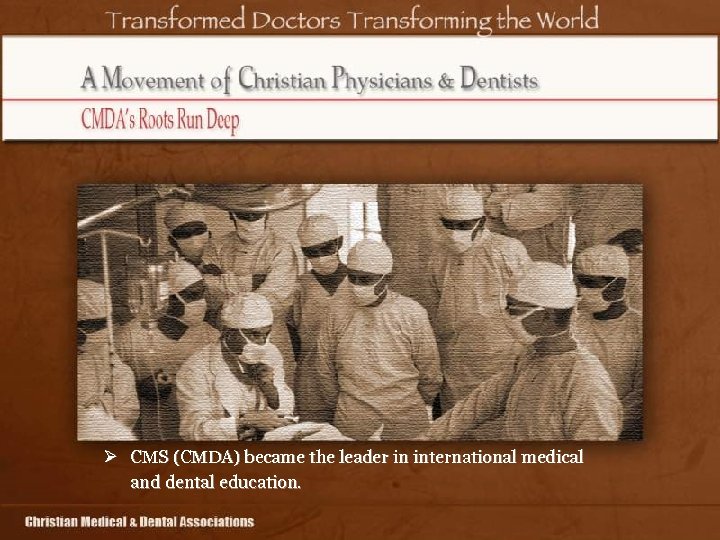 Ø CMS (CMDA) became the leader in international medical and dental education. 