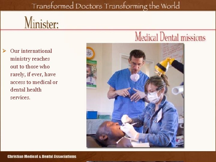 Ø Our international ministry reaches out to those who rarely, if ever, have access