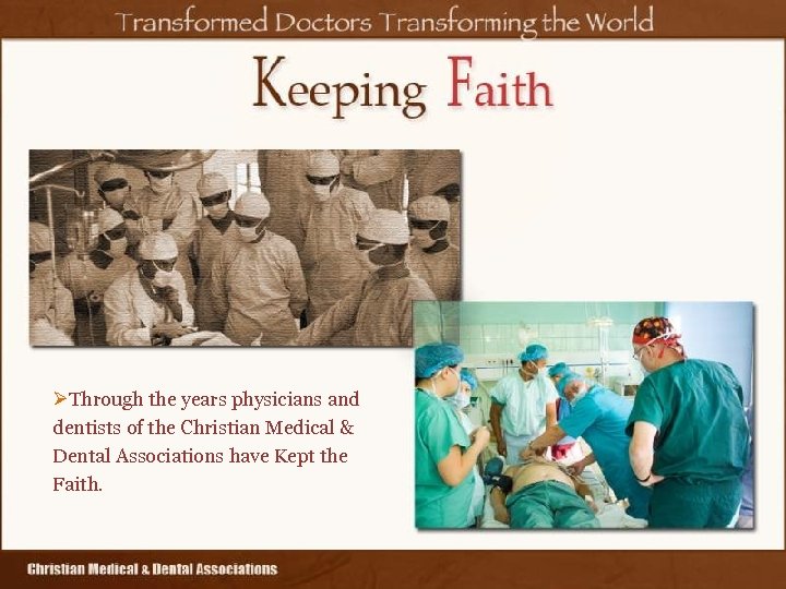 ØThrough the years physicians and dentists of the Christian Medical & Dental Associations have
