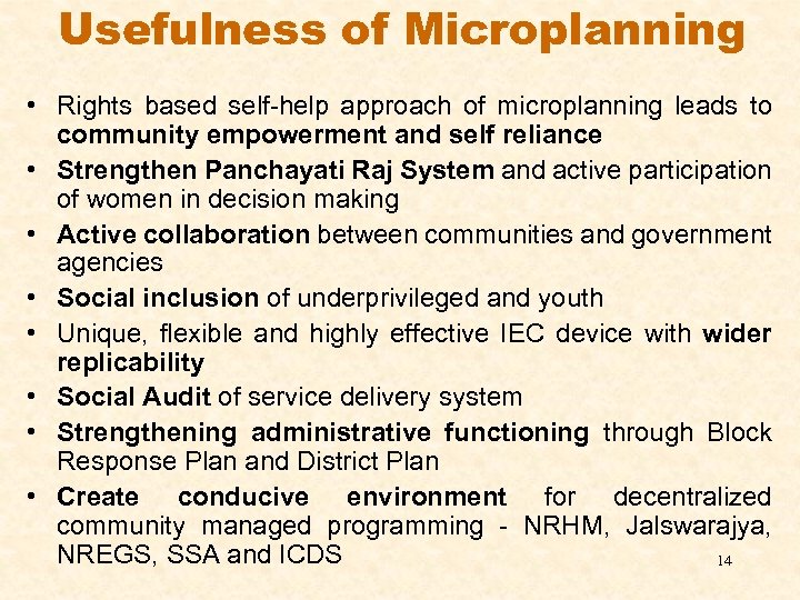 Usefulness of Microplanning • Rights based self-help approach of microplanning leads to community empowerment