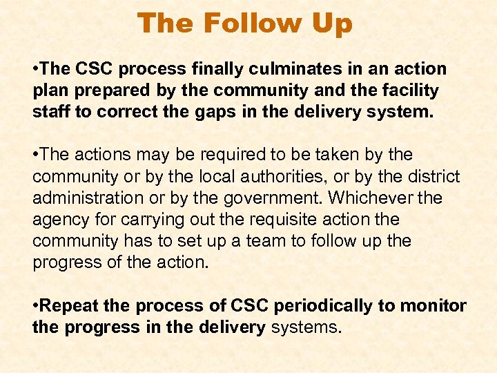 The Follow Up • The CSC process finally culminates in an action plan prepared