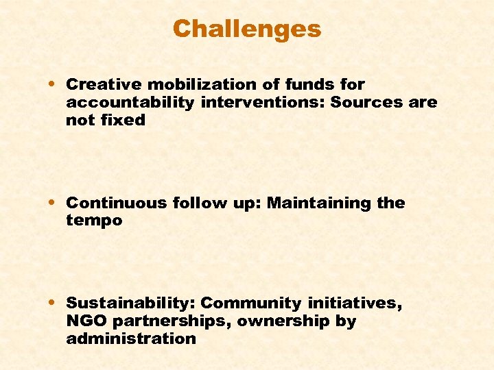 Challenges • Creative mobilization of funds for accountability interventions: Sources are not fixed •
