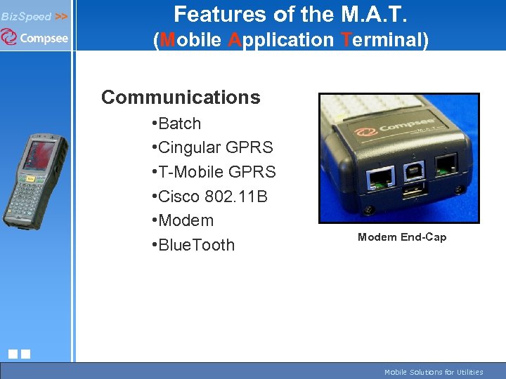 Features of the M. A. T. Biz. Speed >> (Mobile Application Terminal) Communications •