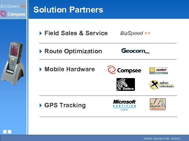 Biz. Speed >> Solution Partners 4 Field Sales & Service Biz. Speed >> 4