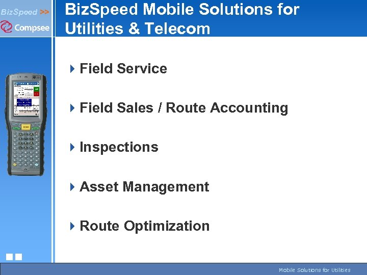 Biz. Speed >> Biz. Speed Mobile Solutions for Utilities & Telecom 4 Field Service