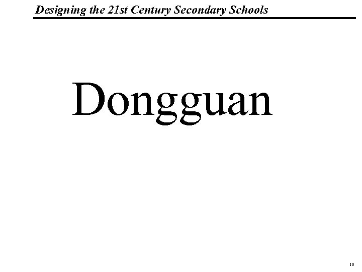 Designing the 21 st Century Secondary Schools 19 1083 _Macros Dongguan 10 