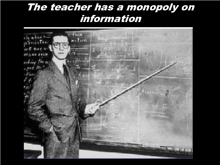 Designing the 21 st Century Secondary Schools The teacher has a monopoly information on