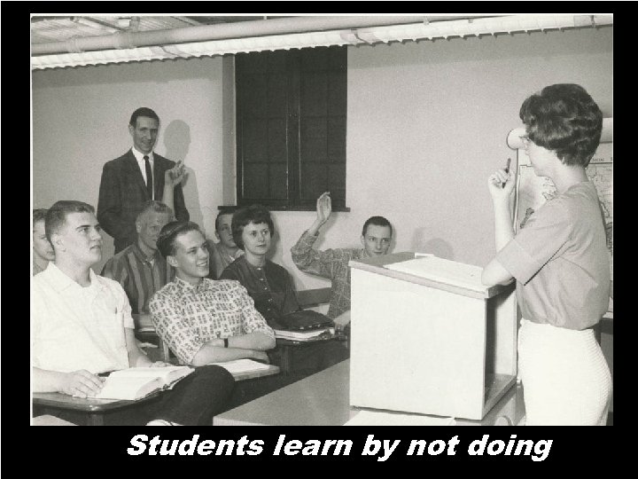 Designing the 21 st Century Secondary Schools 19 Students learn by not doing 1083