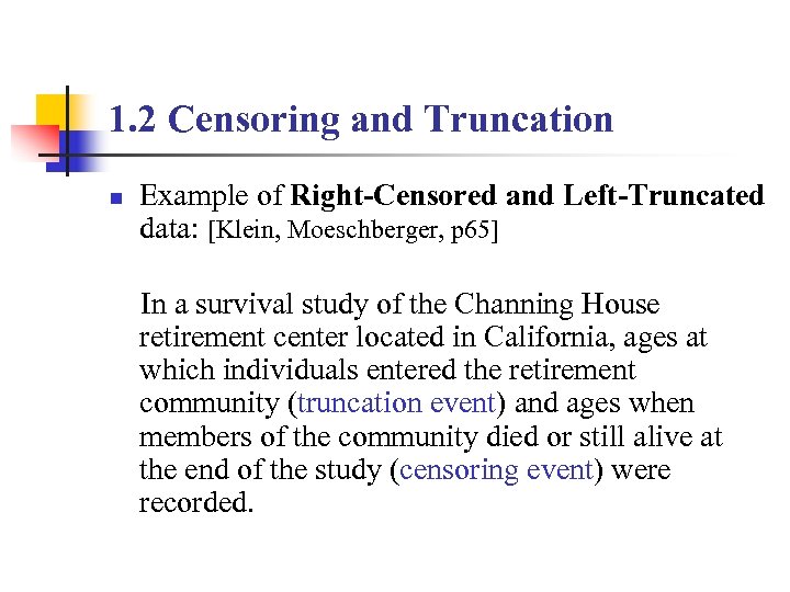 1. 2 Censoring and Truncation n Example of Right-Censored and Left-Truncated data: [Klein, Moeschberger,