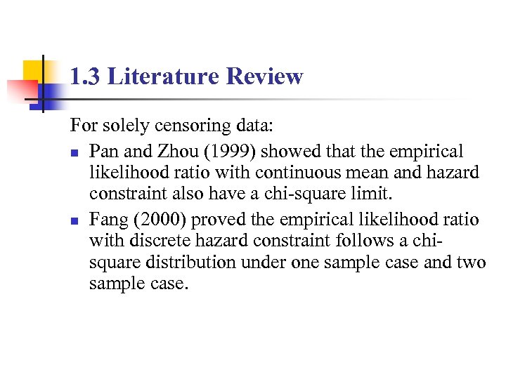 1. 3 Literature Review For solely censoring data: n Pan and Zhou (1999) showed