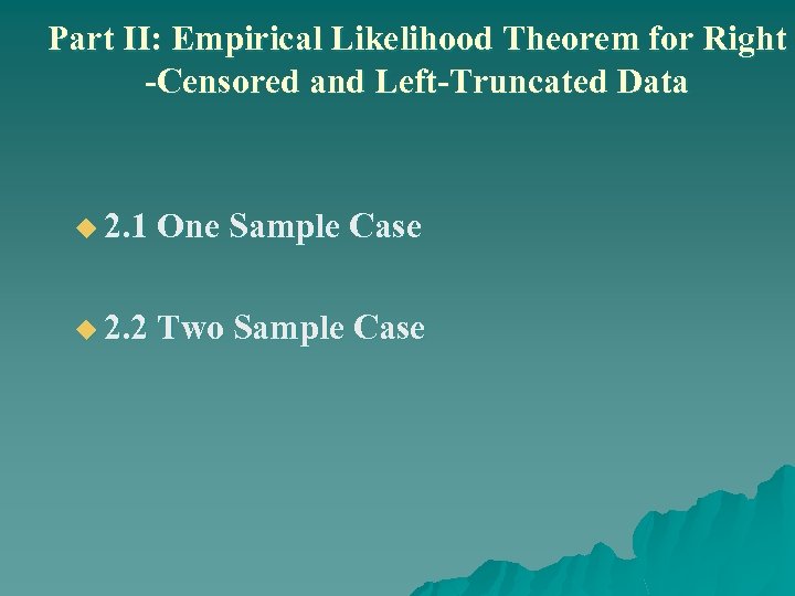 Part II: Empirical Likelihood Theorem for Right -Censored and Left-Truncated Data u 2. 1