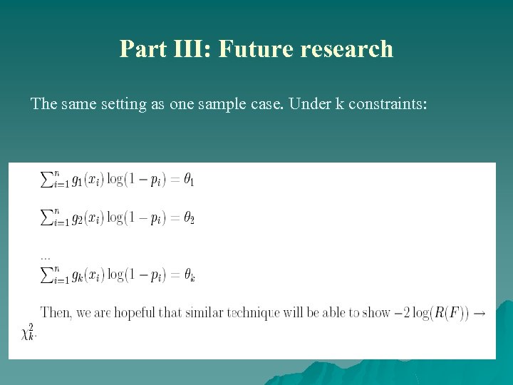 Part III: Future research The same setting as one sample case. Under k constraints: