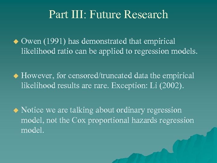 Part III: Future Research u Owen (1991) has demonstrated that empirical likelihood ratio can