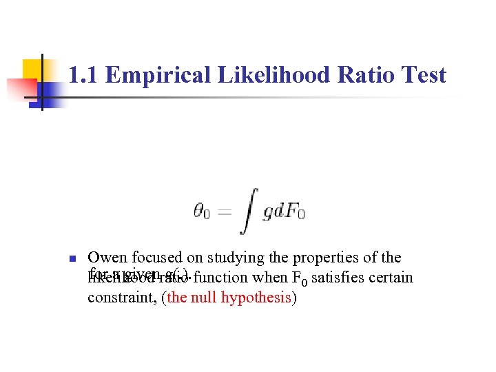 1. 1 Empirical Likelihood Ratio Test n Owen focused on studying the properties of