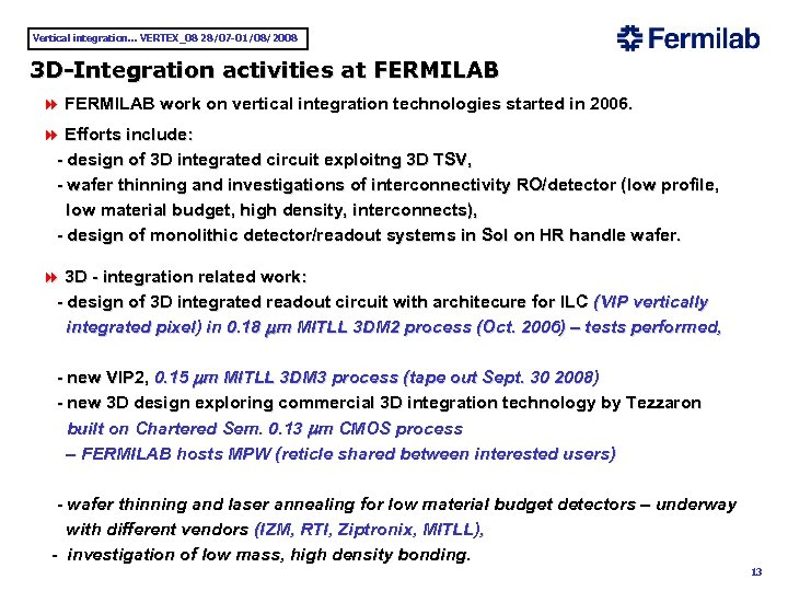 Vertical integration. . . VERTEX_08 28/07 -01/08/2008 3 D-Integration activities at FERMILAB 8 FERMILAB