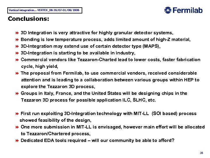 Vertical integration. . . VERTEX_08 28/07 -01/08/2008 Conclusions: 8 3 D Integration is very