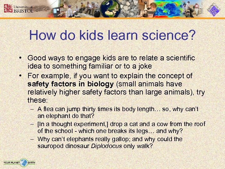 How do kids learn science? • Good ways to engage kids are to relate