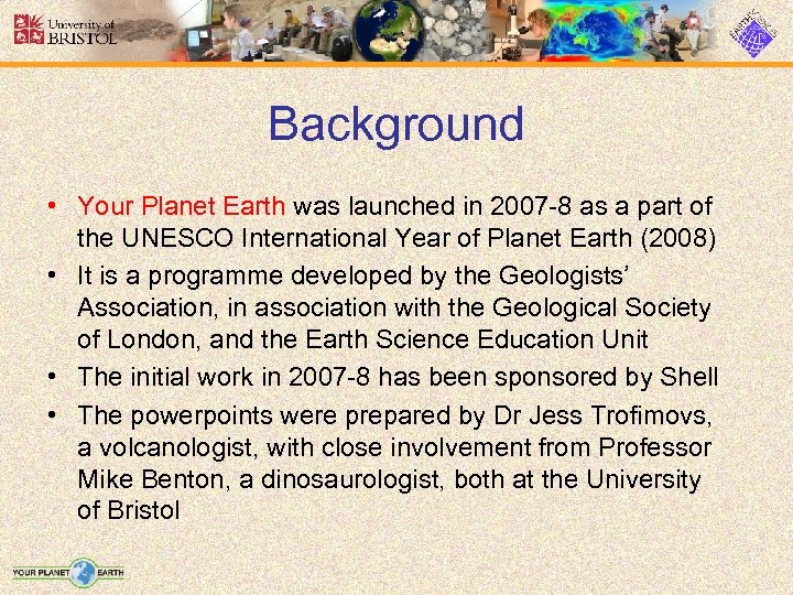 Background • Your Planet Earth was launched in 2007 -8 as a part of