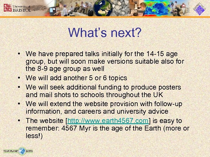 What’s next? • We have prepared talks initially for the 14 -15 age group,