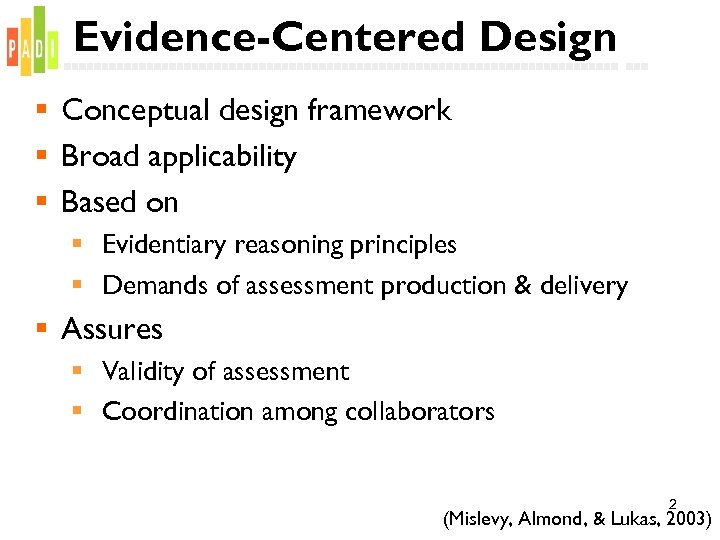 Evidence-Centered Design § Conceptual design framework § Broad applicability § Based on § Evidentiary