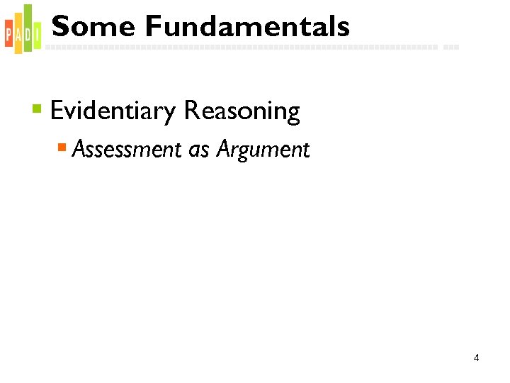 Some Fundamentals § Evidentiary Reasoning § Assessment as Argument 4 