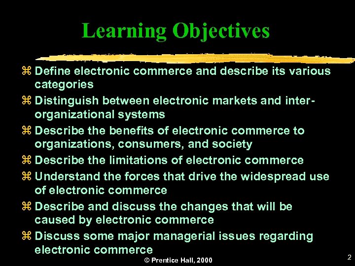 Learning Objectives z Define electronic commerce and describe its various categories z Distinguish between