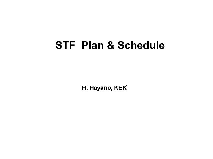 STF Plan & Schedule H. Hayano, KEK 