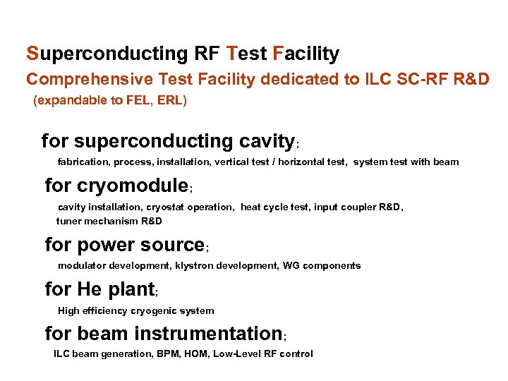 Superconducting RF Test Facility Comprehensive Test Facility dedicated to ILC SC-RF R&D (expandable to