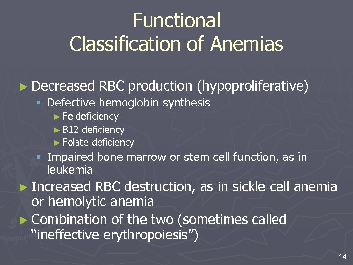 Functional Classification of Anemias ► Decreased RBC production (hypoproliferative) § Defective hemoglobin synthesis ►