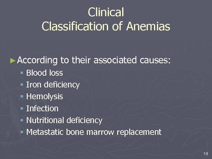 Clinical Classification of Anemias ► According to their associated causes: § Blood loss §