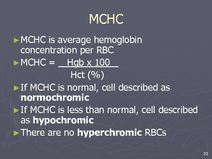 MCHC ► MCHC is average hemoglobin concentration per RBC ► MCHC = Hgb x