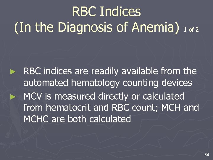 RBC Indices (In the Diagnosis of Anemia) 1 of 2 RBC indices are readily