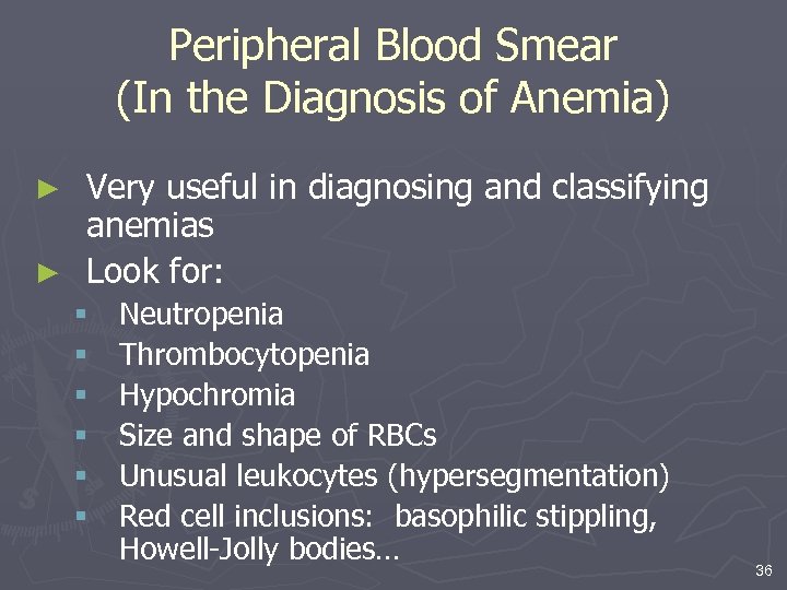 Peripheral Blood Smear (In the Diagnosis of Anemia) Very useful in diagnosing and classifying