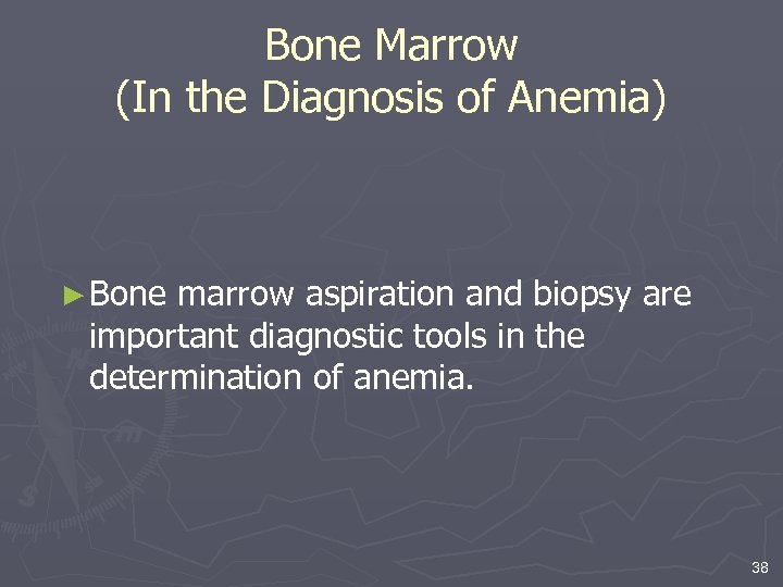 Bone Marrow (In the Diagnosis of Anemia) ► Bone marrow aspiration and biopsy are