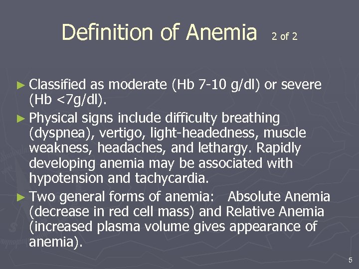 Definition of Anemia 2 of 2 ► Classified as moderate (Hb 7 -10 g/dl)