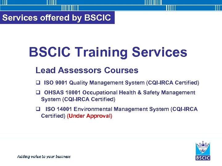 Services offered by BSCIC Training Services Lead Assessors Courses q ISO 9001 Quality Management