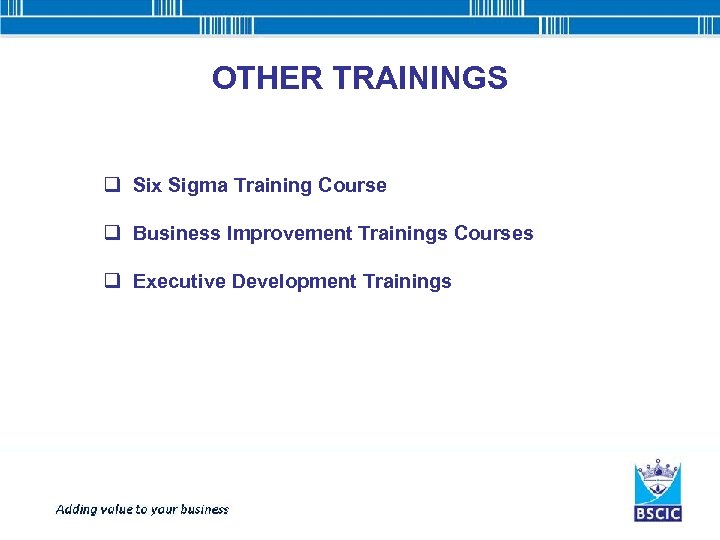 OTHER TRAININGS q Six Sigma Training Course q Business Improvement Trainings Courses q Executive