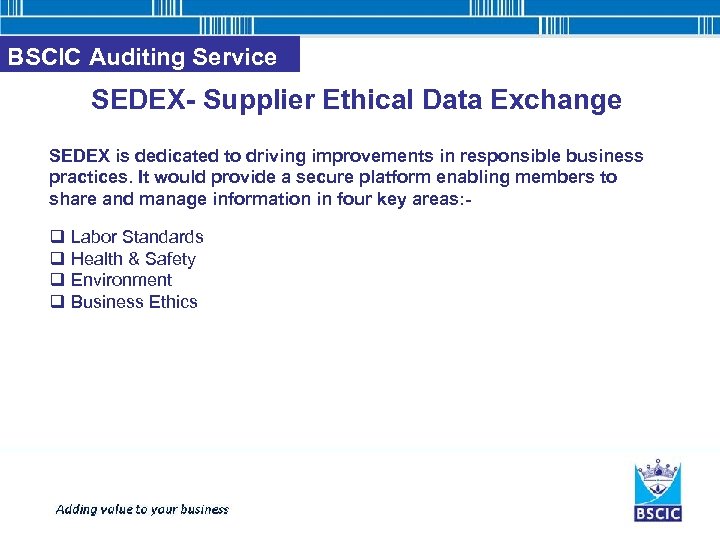 BSCIC Auditing Service SEDEX- Supplier Ethical Data Exchange SEDEX is dedicated to driving improvements