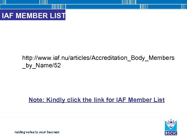 IAF MEMBER LIST http: //www. iaf. nu/articles/Accreditation_Body_Members _by_Name/52 Note: Kindly click the link for